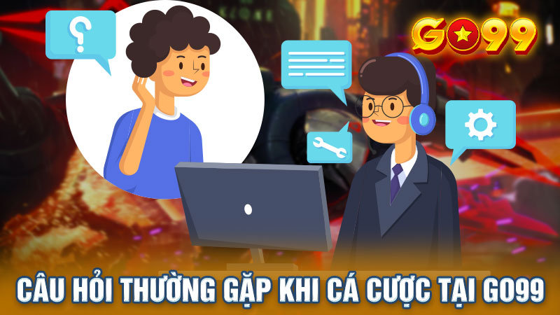 Các câu hỏi thường gặp khi cá cược tại Go99