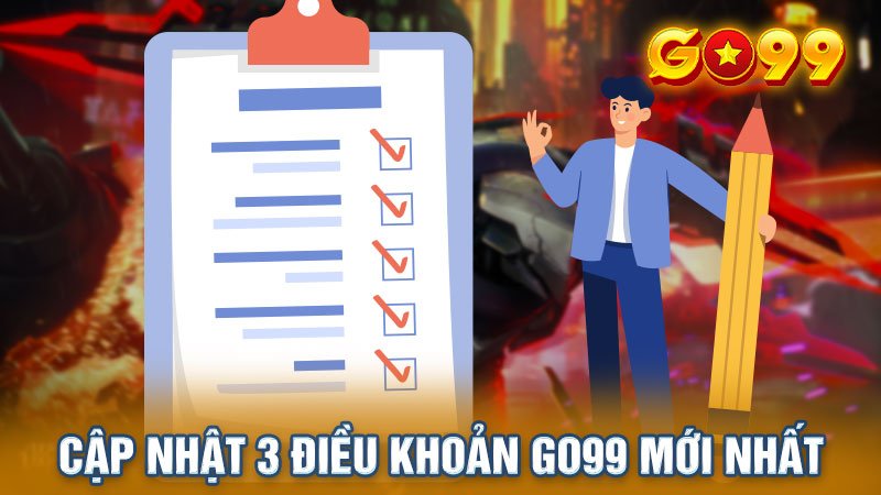 Cập nhật 3 điều khoản Go99 mới nhất