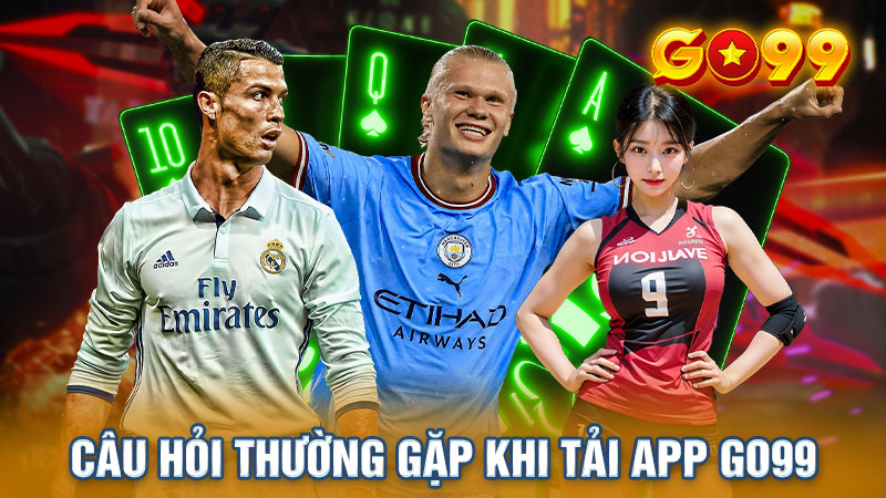 Câu hỏi thường gặp khi download ứng dụng Go99