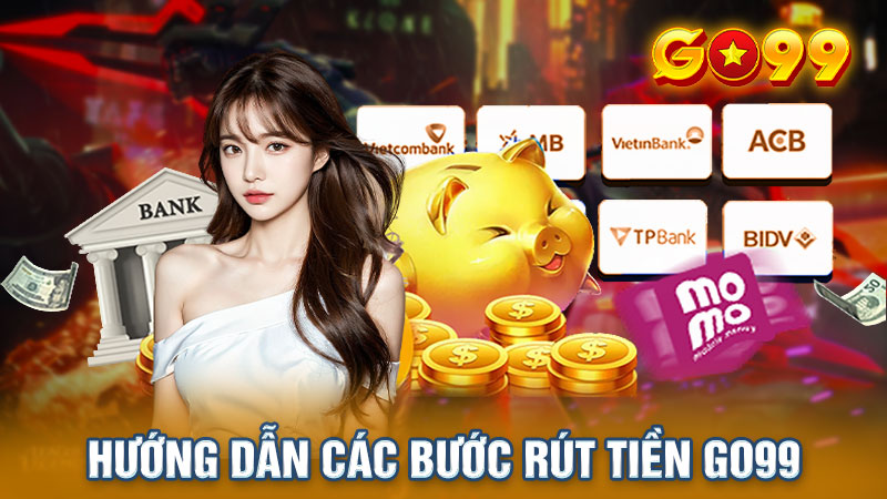 Hướng dẫn các bước rút tiền Go99