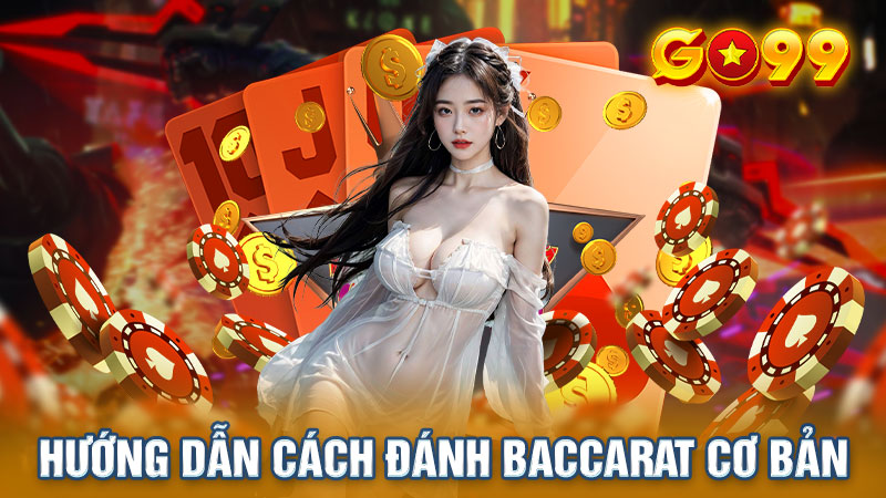 Luật chơi Baccarat đơn giản dễ hiểu với người mới