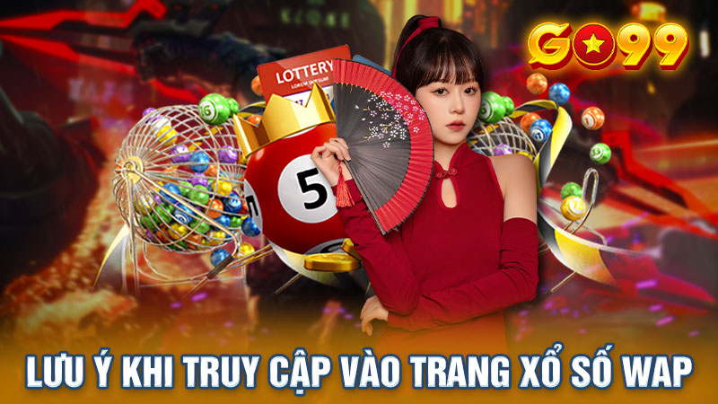 Lưu ý khi truy cập vào trang xổ số WAP