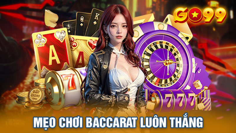 Kinh nghiệm đánh Baccarat bất bại từ chuyên gia GO99