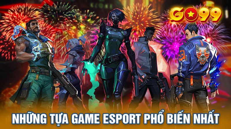 Những tựa game esport phổ biến nhất